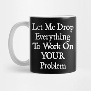 Let Me Drop Everything Mug